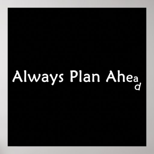 Plan Ahead Poster | Zazzle