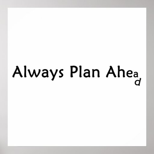 Plan Ahead Poster | Zazzle