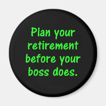 Plan your retirement before your boss (2) magnets