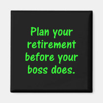 Plan your retirement before your boss (2) magnets