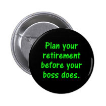 Plan your retirement before your boss (2) buttons