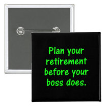 Plan your retirement before your boss (2) buttons