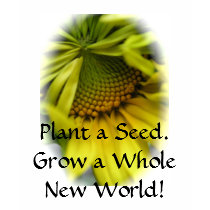 Plant a Seed.  Grow a Whole New Wo... - Customized t-shirts