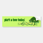 Plant a tree today! bumper stickers