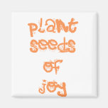 plant seeds of joy refrigerator magnet