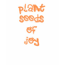 plant seeds of joy t-shirts by joacreations plant seeds of joy t-shirts