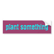 plant something Sticker bumper stickers by Samoona14 plant something Sticker bumper stickers