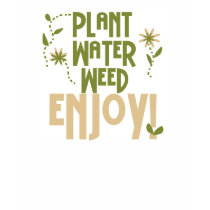 Plant Water Weed Enjoy t-shirts by gardening Plant Water Weed Enjoy t-shirts