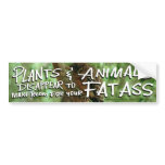 Plants&amp;Animals DISAPPEAR 2 Make Room 4 Your FAT A Bumper Stickers
