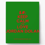 [No Crown] keep calm and love jordan dolan  Plaques