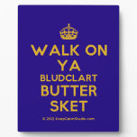 [Crown] walk on ya bludclart butter sket  Plaques