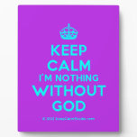[Crown] keep calm i'm nothing without god  Plaques