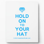 [Crown upside down] hold on to your hat  Plaques