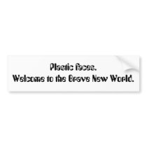 Plastic faces. Welcome to the Brave New World. Bumper Sticker