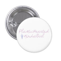 Plastic Hearted Kinda Girl Button