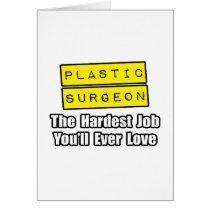 Plastic Surgeon...Hardest Job You'll Ever Love Greeting Card