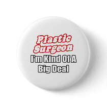 Plastic Surgeon...Kind of a Big Deal buttons