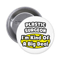Plastic Surgeon = Kind of a Big Deal Buttons