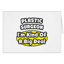 Plastic Surgeon = Kind of a Big Deal Greeting Card