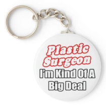 Plastic Surgeon...Kind of a Big Deal keychains