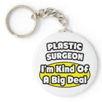 Plastic Surgeon = Kind of a Big Deal Keychains