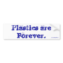 Plastics are Forever bumper stickers