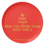 [Crown] keep calm and miss you more than idiot one's  Plates