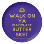 [Crown] walk on ya bludclart butter sket  Plates