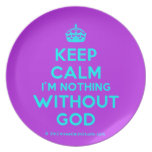 [Crown] keep calm i'm nothing without god  Plates