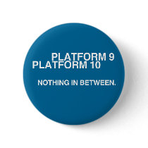 Platform 9, Platform 10, Nothing in between. Pinback Button