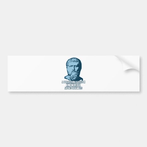 Plato: A Good Decision is Based on Knowledge Bumper Sticker
