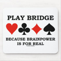 Play Bridge Because Brainpower Is For Real Mousepad