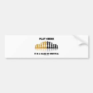 Play Chess It Is A Game Of Survival (Chess Set) Bumper Sticker