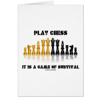 Play Chess It Is A Game Of Survival (Chess Set) Cards
