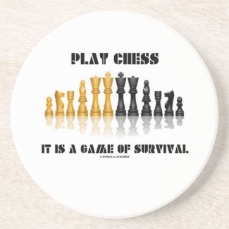 Play Chess It Is A Game Of Survival (Chess Set) Beverage Coaster