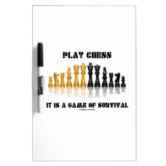 Play Chess It Is A Game Of Survival (Chess Set) Dry-Erase Boards