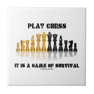 Play Chess It Is A Game Of Survival (Chess Set) Tile