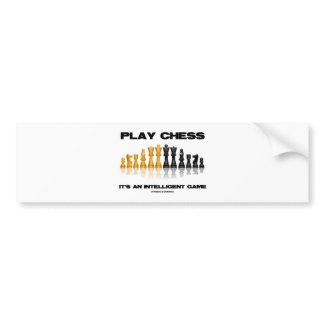 Play Chess It's An Intelligent Game bumpersticker