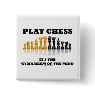 Play Chess It's The Gymnasium Of The Mind button