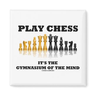 Play Chess It's The Gymnasium Of The Mind magnet