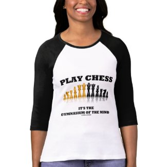 Play Chess It's The Gymnasium Of The Mind shirt