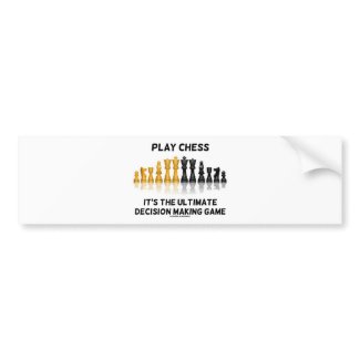 Play Chess It's The Ultimate Decision Making Game bumpersticker