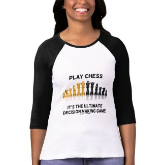 Play Chess It's The Ultimate Decision Making Game shirt