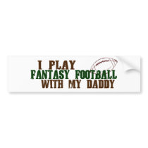 Play fantasy footbal with daddy bumper stickers