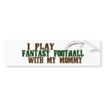 Play fantasy footbal with mommy bumper stickers