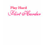 Play Hard, Flirt Harder t-shirts
