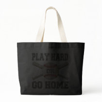 Play Hard or Go Home Tote Bag