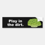 Play in the dirt bumper stickers