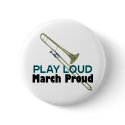 Play Loud, March Proud (Trombone) buttons by marchingbandstuff Play Loud, March Proud (Trombone) buttons