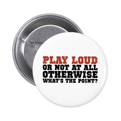 Play Loud Pinback Buttons